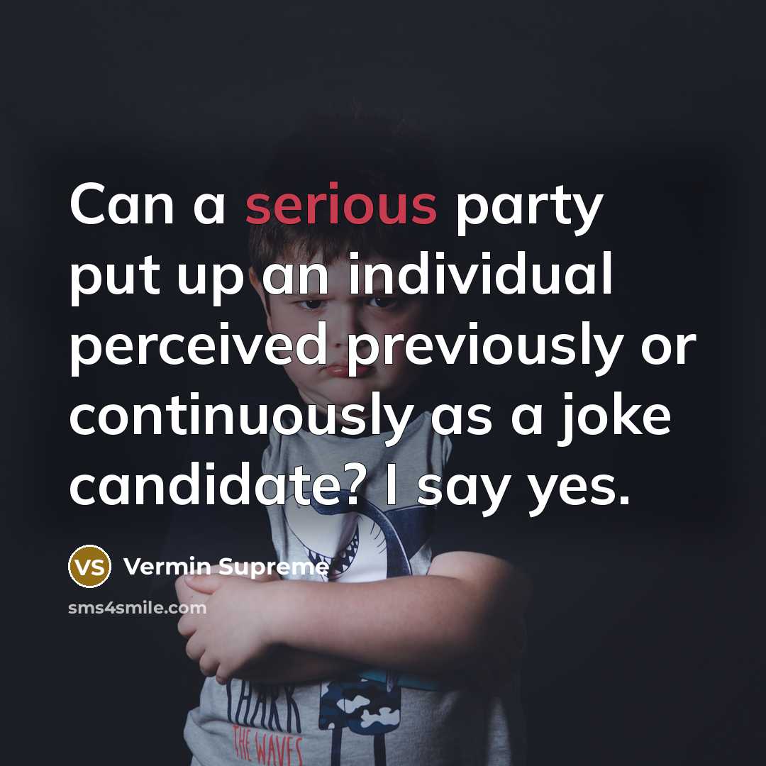 “Can a serious party put up an individual perceived previously…” quote by Vermin Supreme