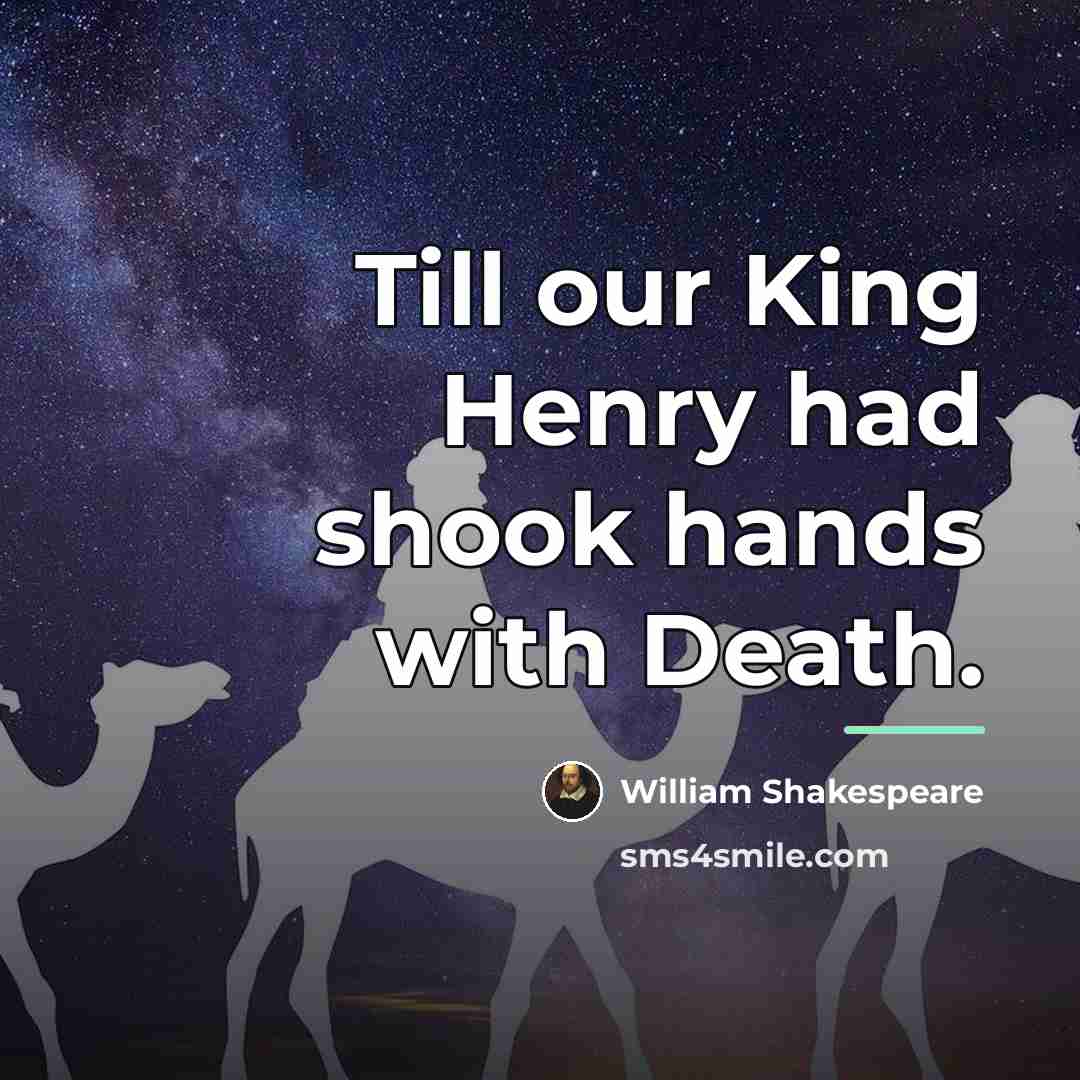 “Till our King Henry had shook hands with Death.…” quote by William Shakespeare