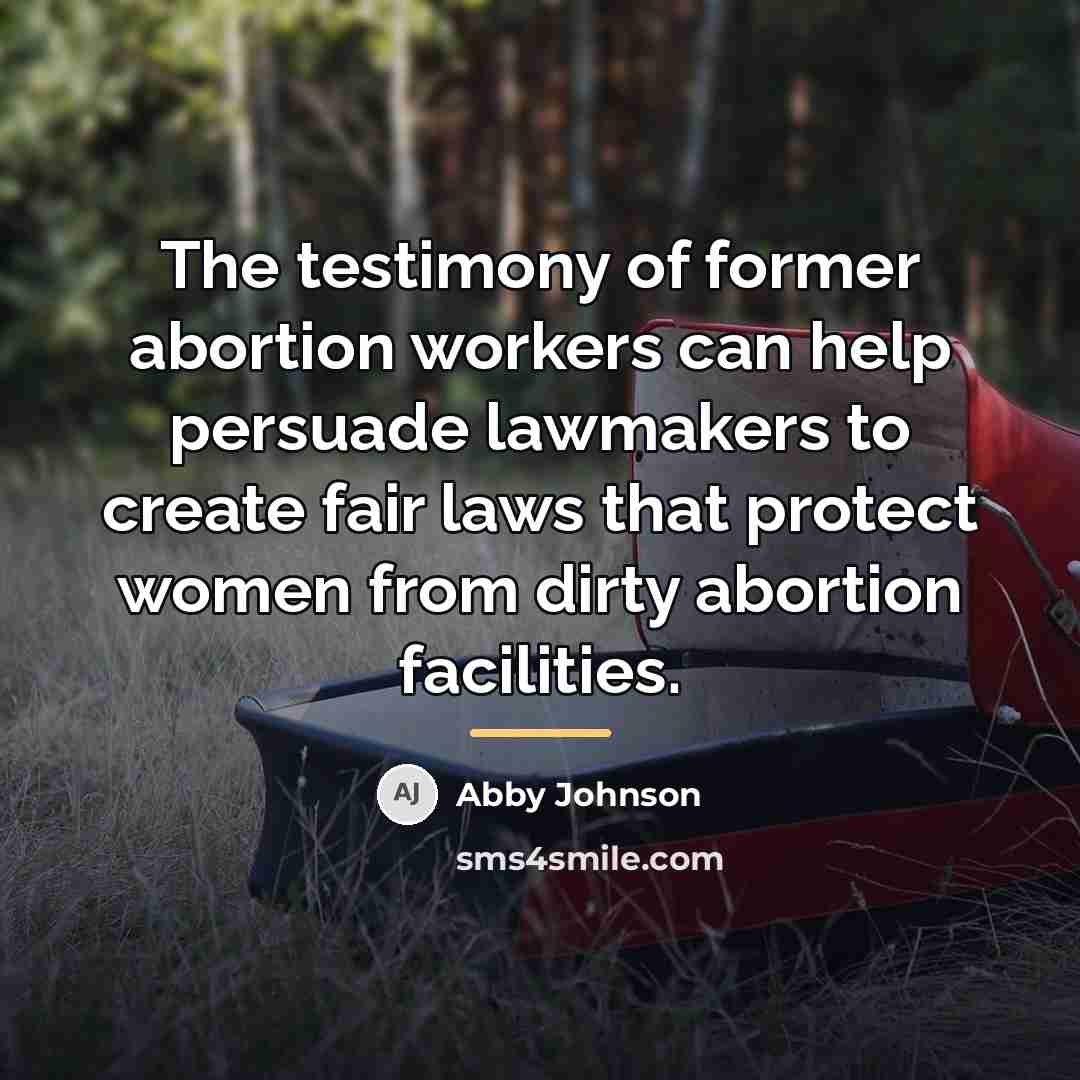 “The testimony of former abortion workers can help persuade lawmakers…” quote by Abby Johnson