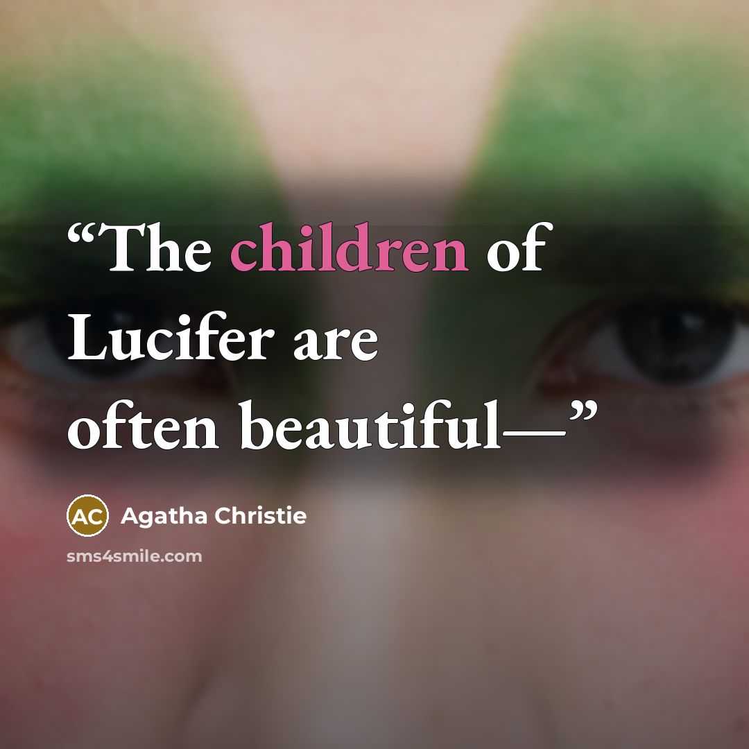 “The children of Lucifer are often beautiful—” quote by Agatha Christie