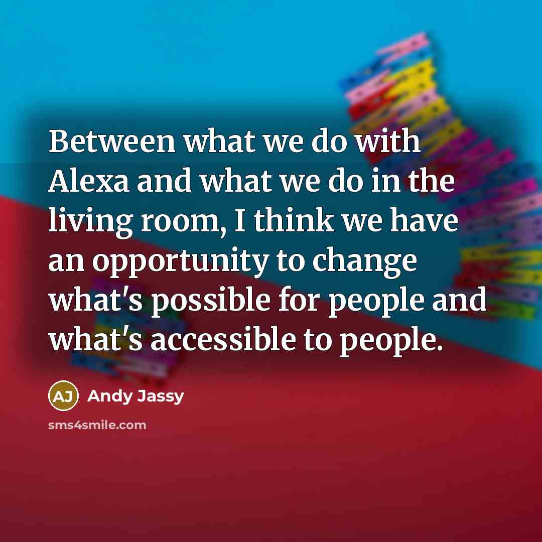 “Between what we do with Alexa and what we do…” quote by Andy Jassy