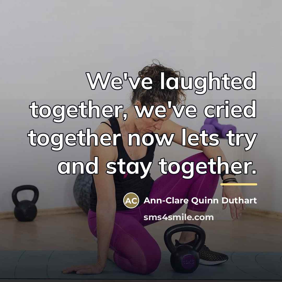 “We've laughted together, we've cried together now lets try and…” quote by Ann-Clare Quinn Duthart