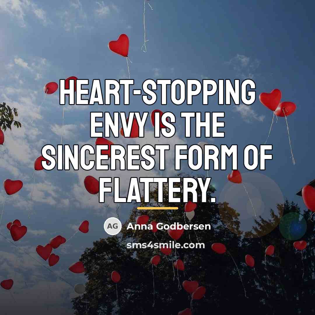 “Heart-stopping envy is the sincerest form of flattery.…” quote by Anna Godbersen