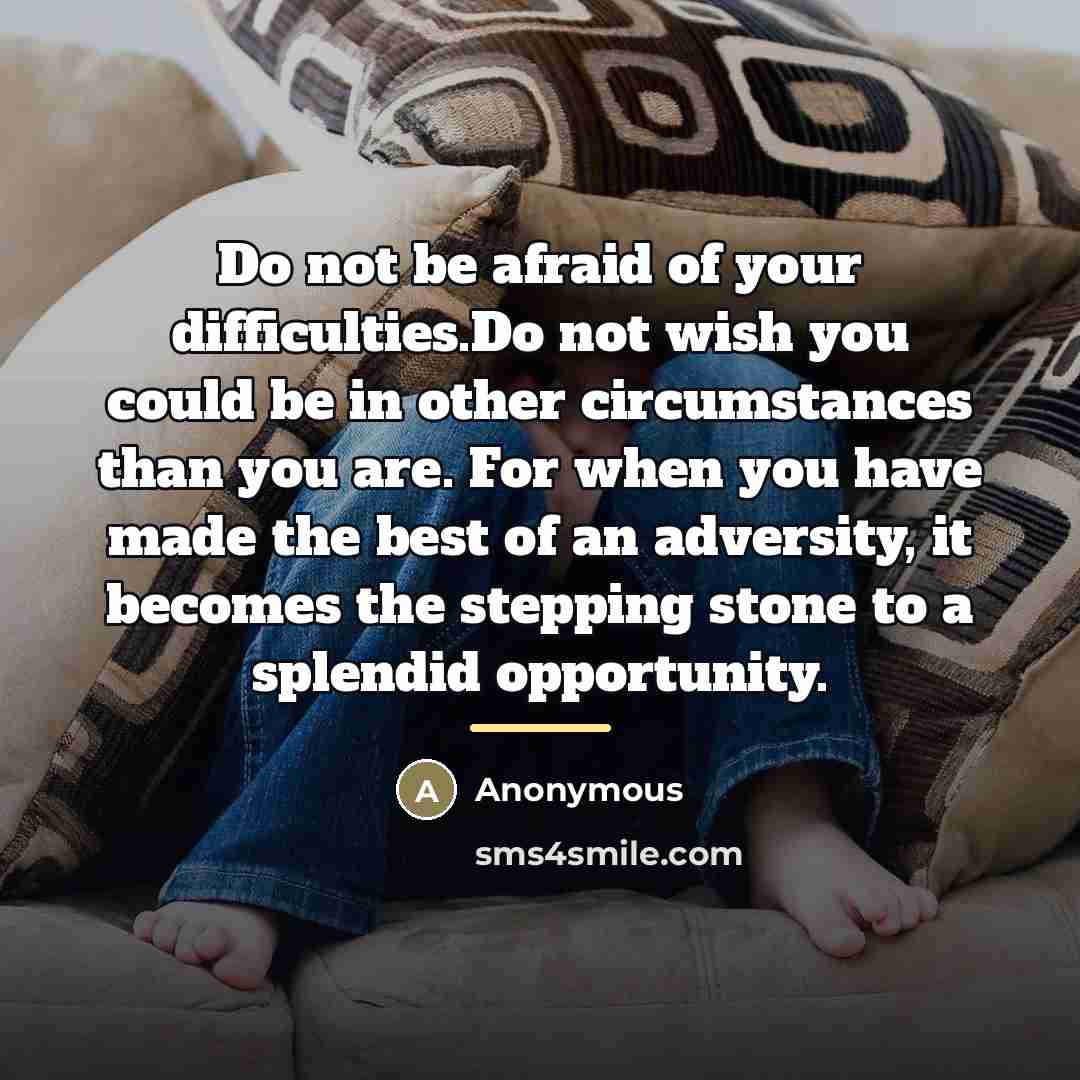 “Do not be afraid of your difficulties.Do not wish you…” quote by Anonymous