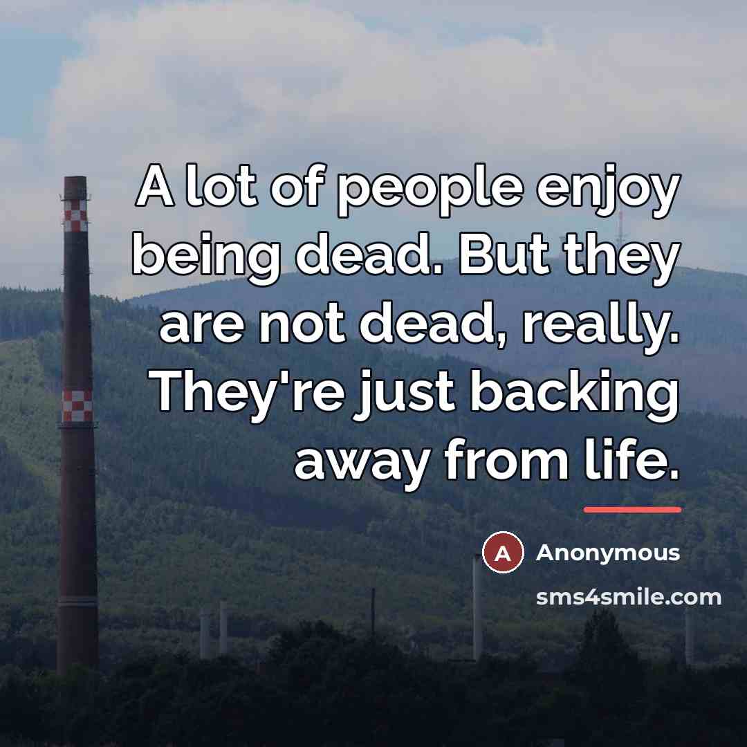 “A lot of people enjoy being dead. But they are…” quote by Anonymous