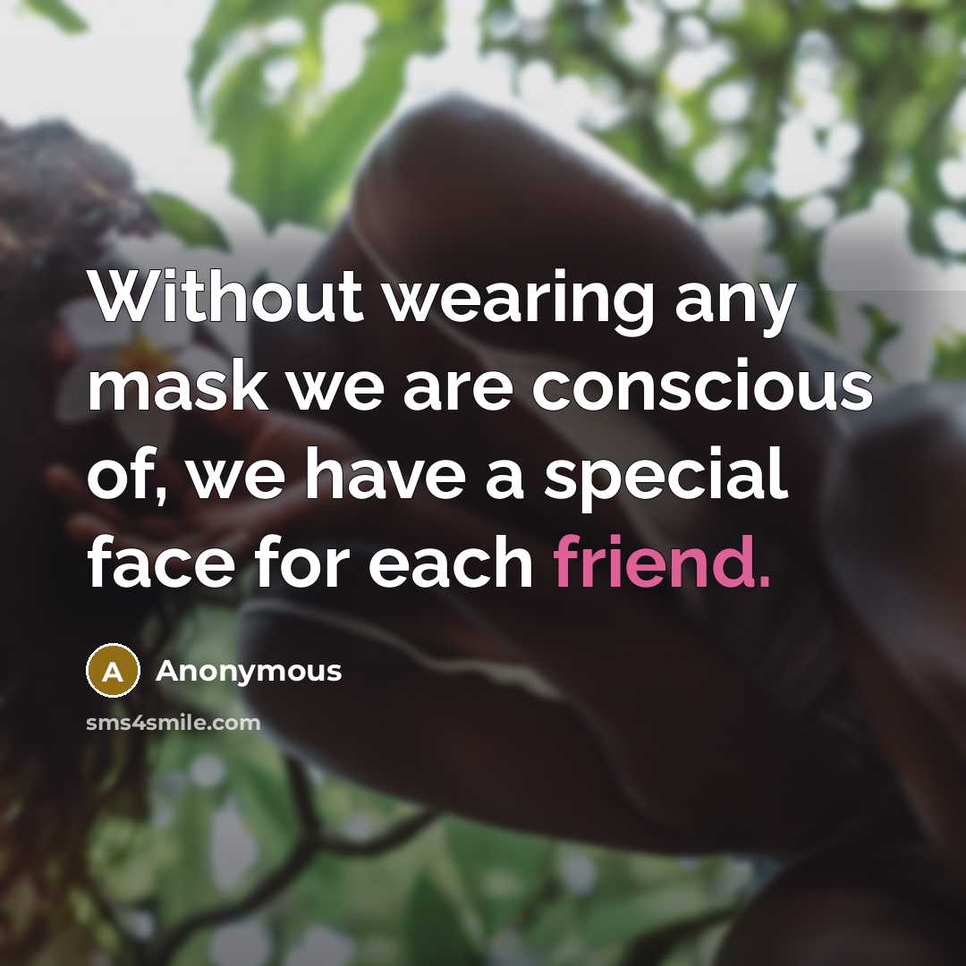 “Without wearing any mask we are conscious of, we have…” quote by Anonymous