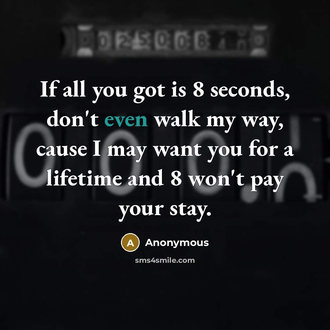 “If all you got is 8 seconds, don't even walk…” quote by Anonymous