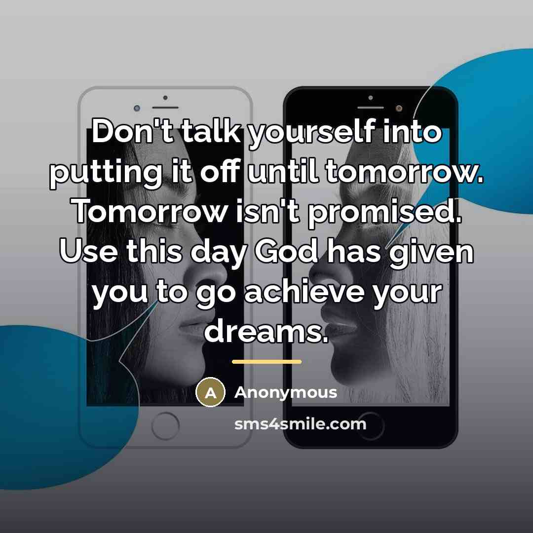 “Don't talk yourself into putting it off until tomorrow. Tomorrow…” quote by Anonymous