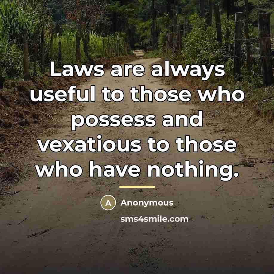 “Laws are always useful to those who possess and vexatious…” quote by Anonymous