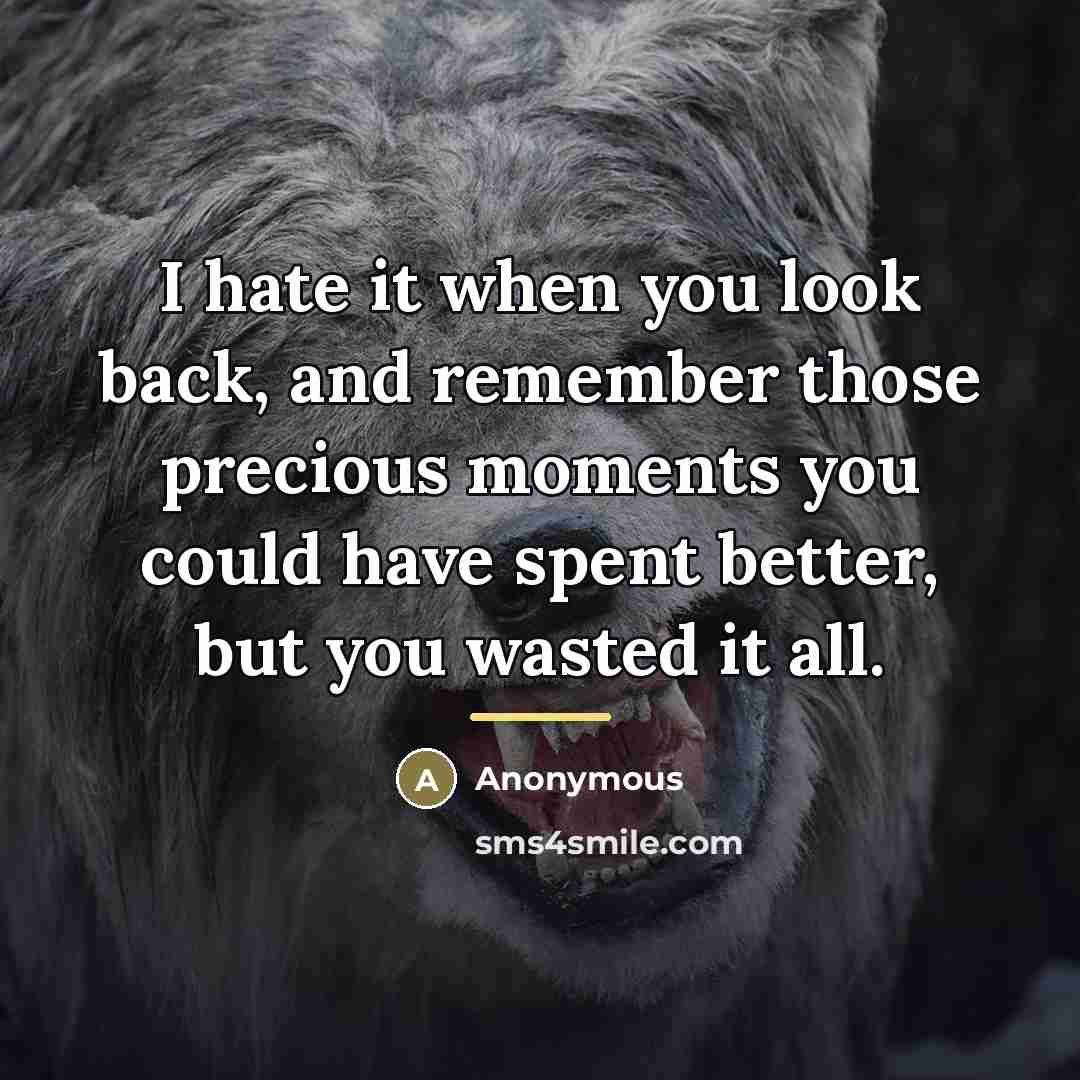 “I hate it when you look back, and remember those…” quote by Anonymous