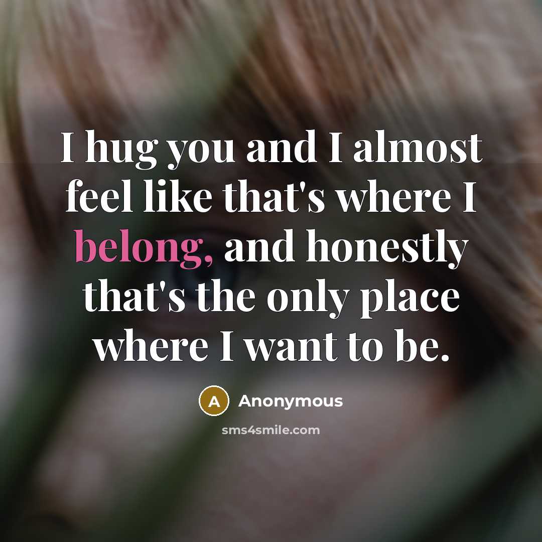“I hug you and I almost feel like that's where…” quote by Anonymous
