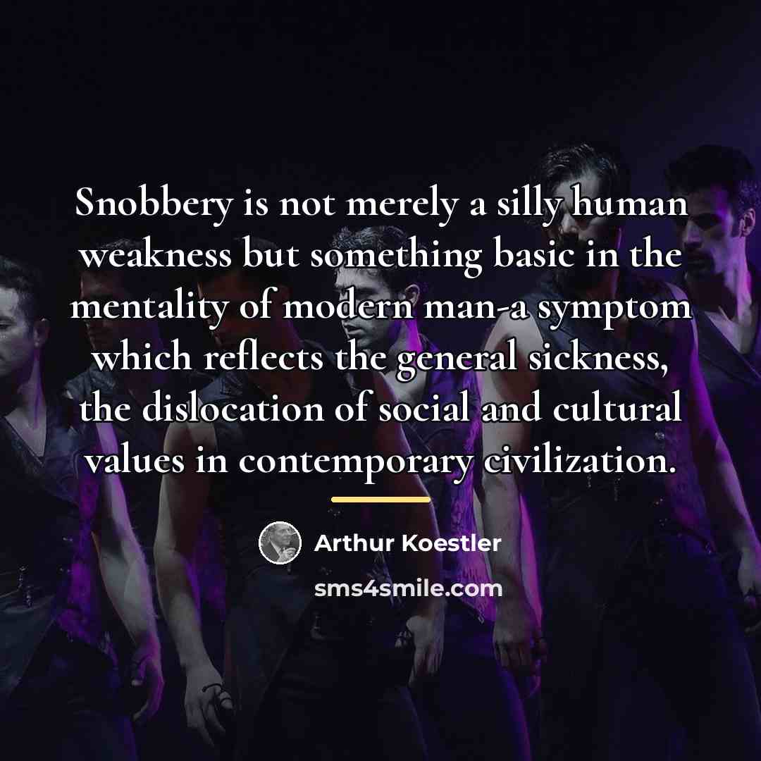 “Snobbery is not merely a silly human weakness but something…” quote by Arthur Koestler