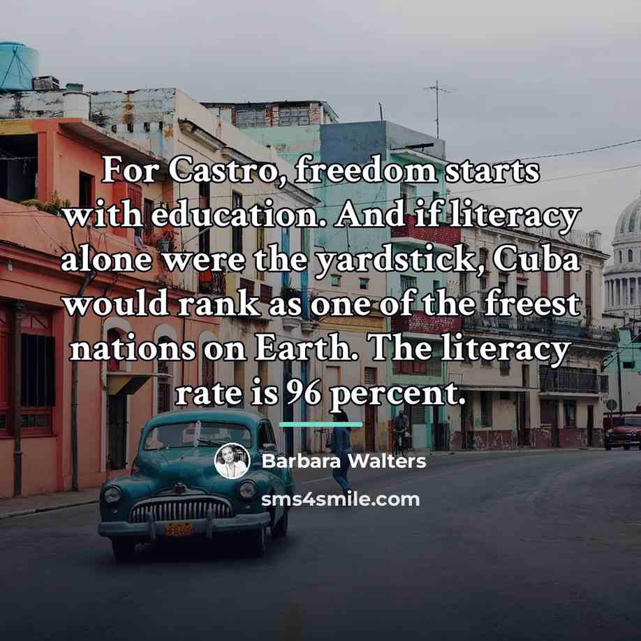 “For Castro, freedom starts with education. And if literacy alone…” quote by Barbara Walters