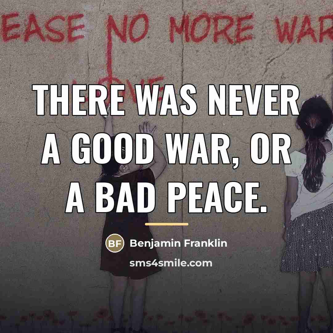 “There was never a good war, or a bad peace.…” quote by Benjamin Franklin