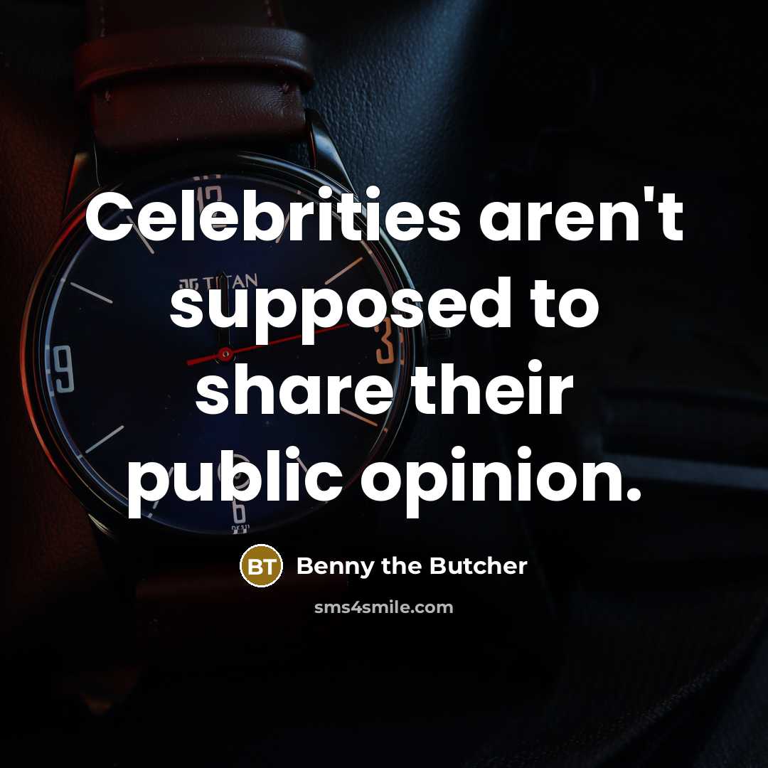 “Celebrities aren't supposed to share their public opinion.…” quote by Benny the Butcher