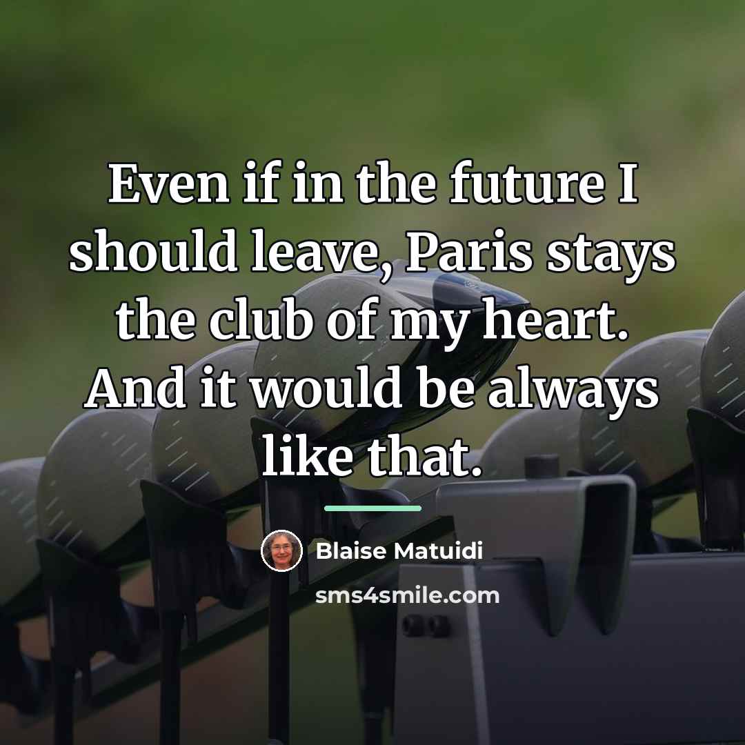 “Even if in the future I should leave, Paris stays…” quote by Blaise Matuidi