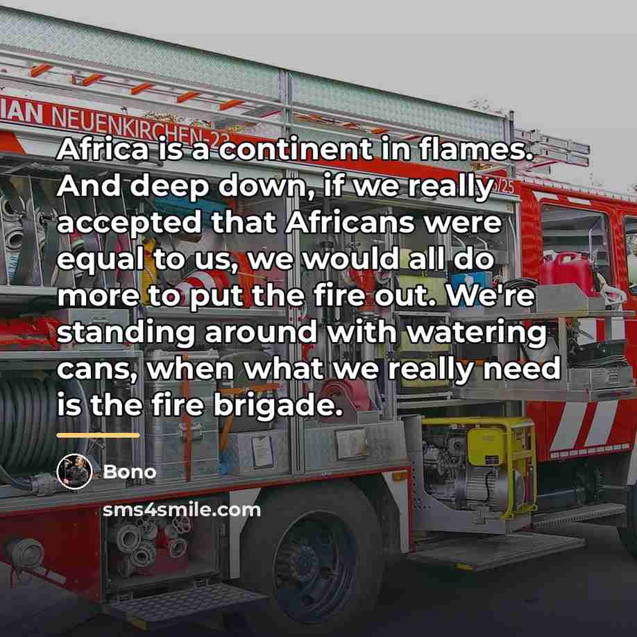 “Africa is a continent in flames. And deep down, if…” quote by Bono
