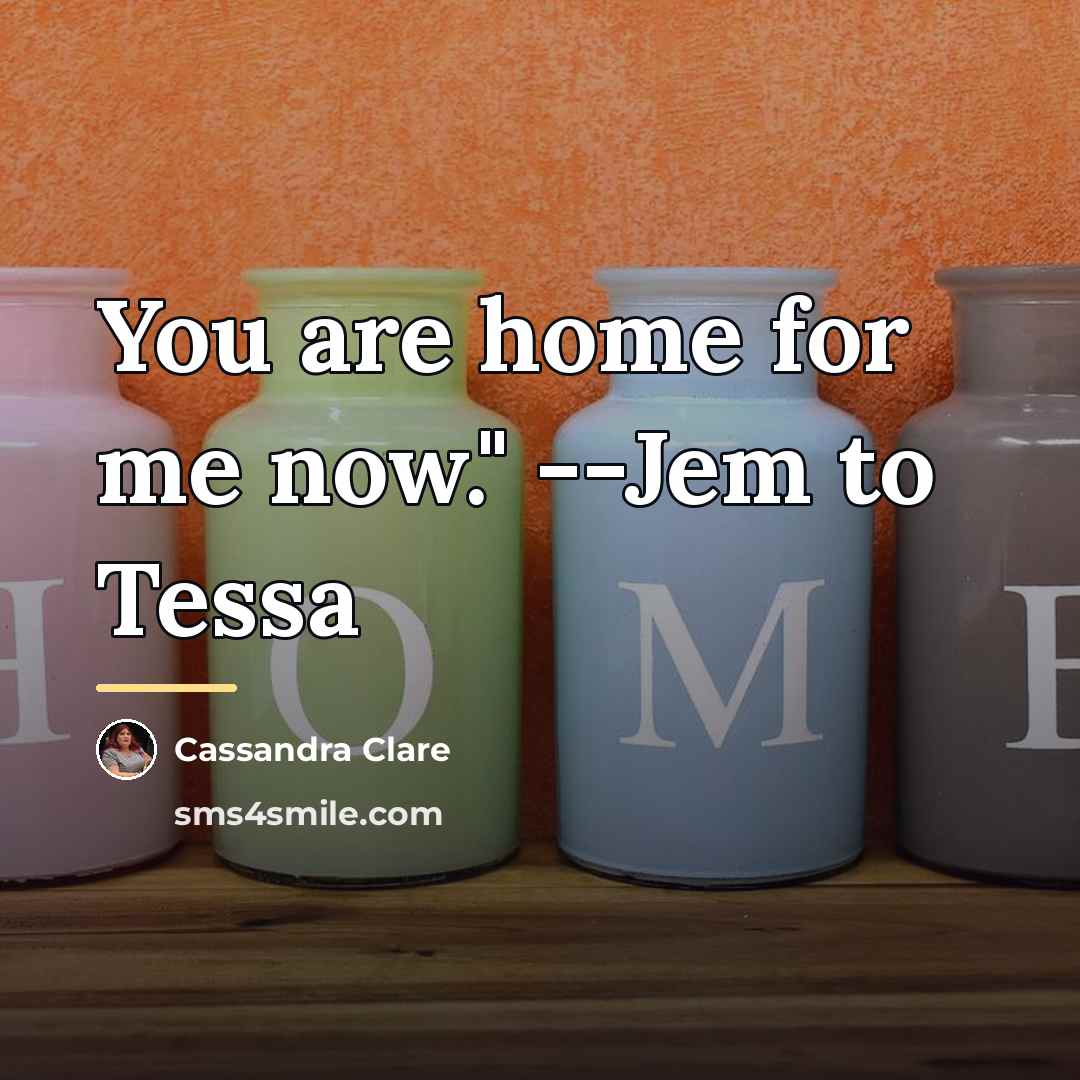 “You are home for me now." --Jem to Tessa…” quote by Cassandra Clare