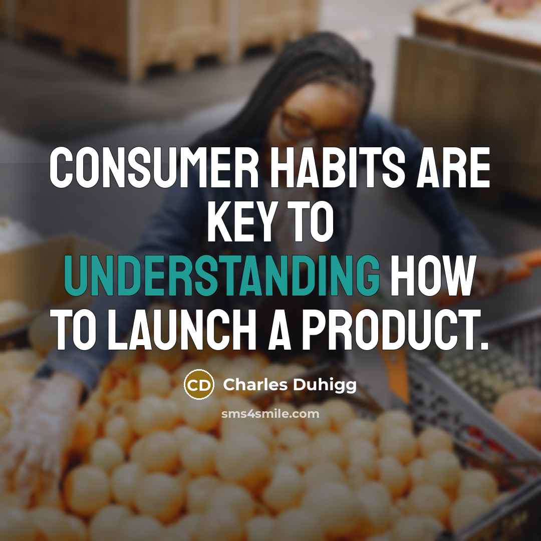 “Consumer habits are key to understanding how to launch a…” quote by Charles Duhigg