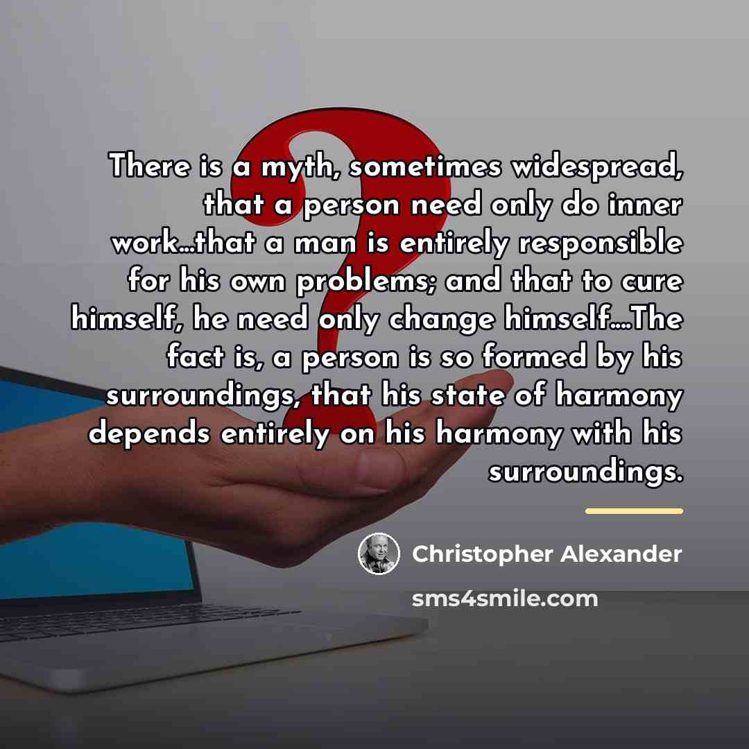 “There is a myth, sometimes widespread, that a person need…” quote by Christopher Alexander