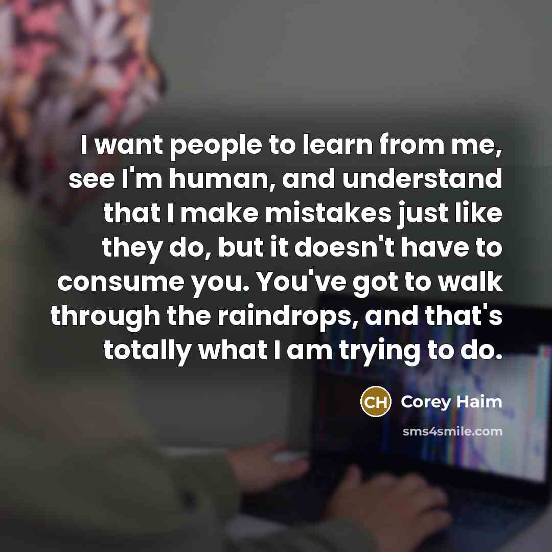 “I want people to learn from me, see I'm human,…” quote by Corey Haim