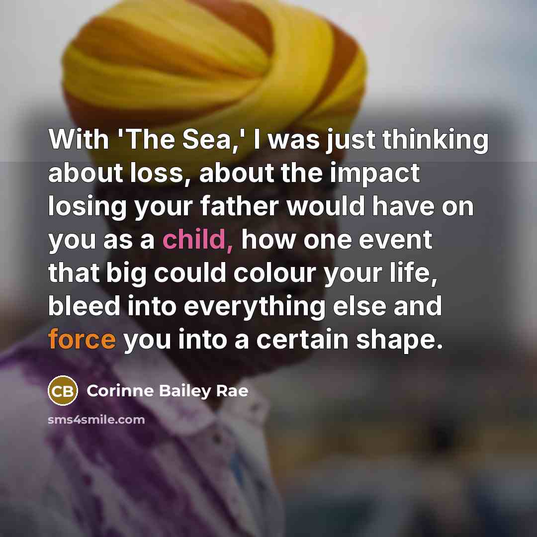 “With 'The Sea,' I was just thinking about loss, about…” quote by Corinne Bailey Rae