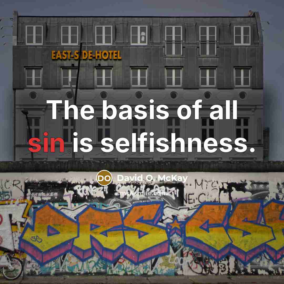 “The basis of all sin is selfishness.…” quote by David O. McKay
