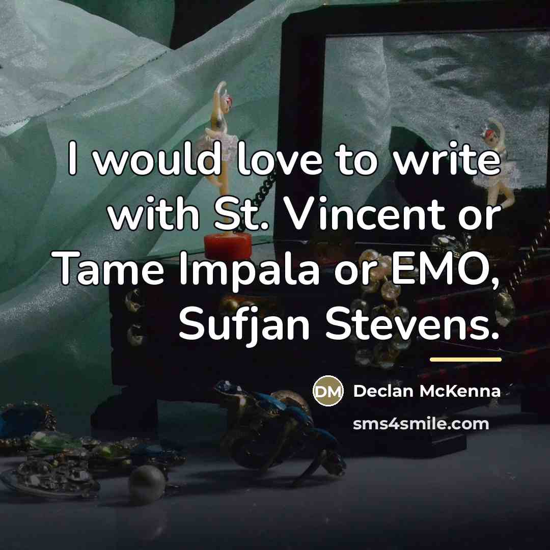 “I would love to write with St. Vincent or Tame…” quote by Declan McKenna