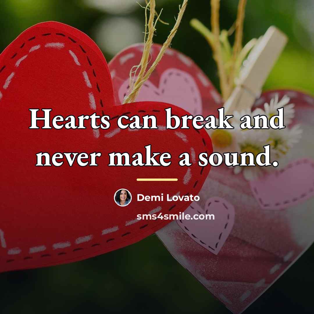 “Hearts can break and never make a sound.…” quote by Demi Lovato