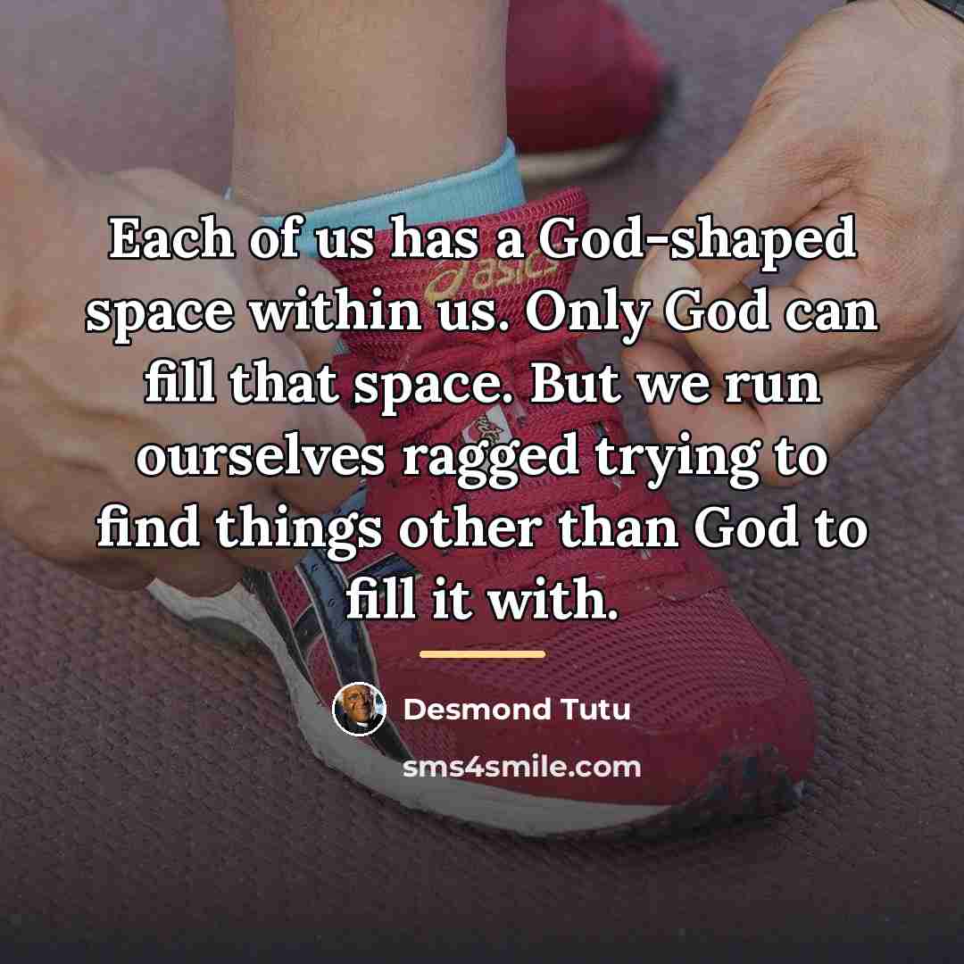 “Each of us has a God-shaped space within us. Only…” quote by Desmond Tutu