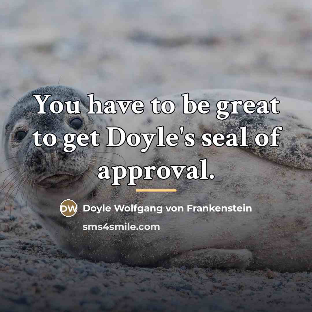“You have to be great to get Doyle's seal of…” quote by Doyle Wolfgang von Frankenstein
