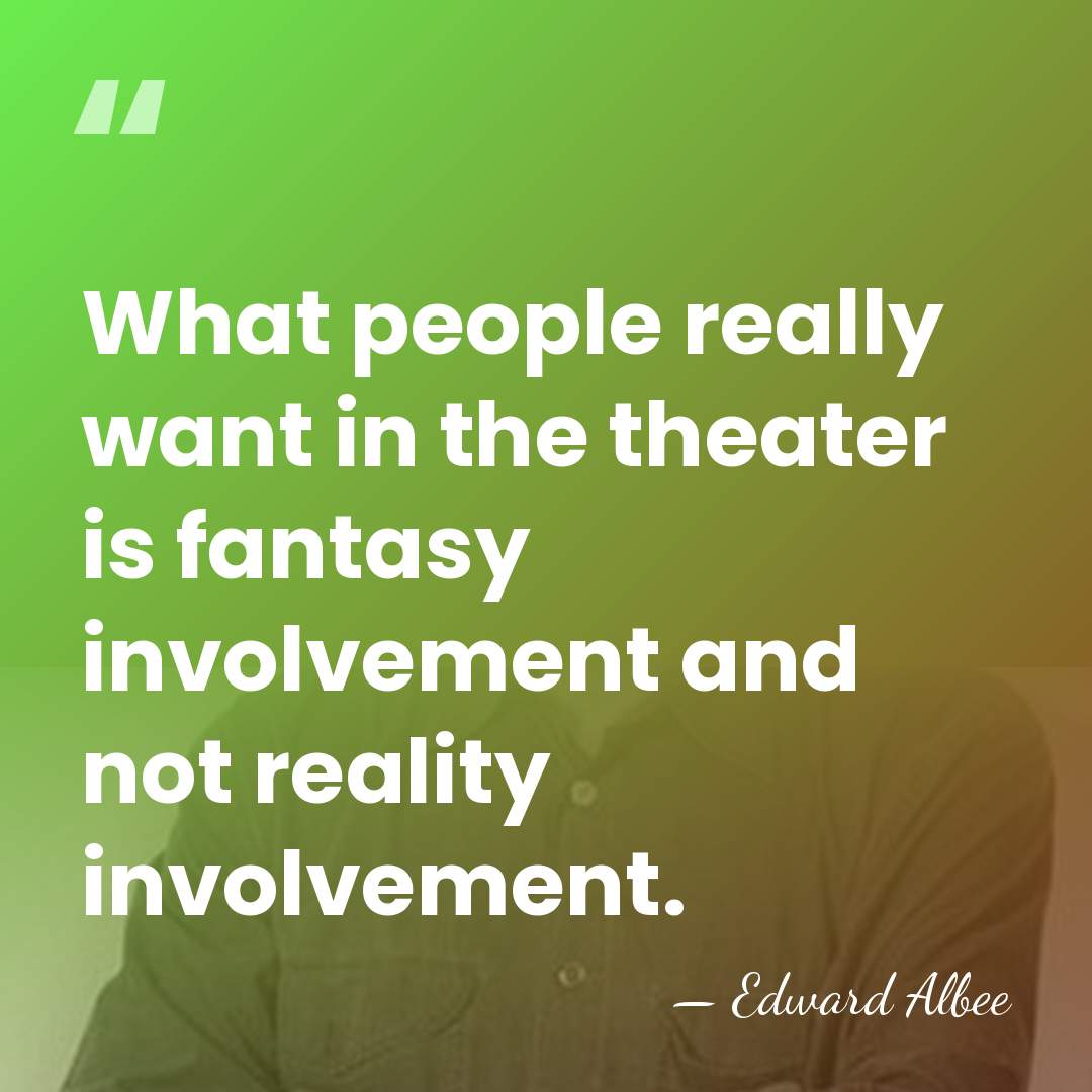 What people really want in the theater is fantasy involvement and not&hellip; - Edward Albee