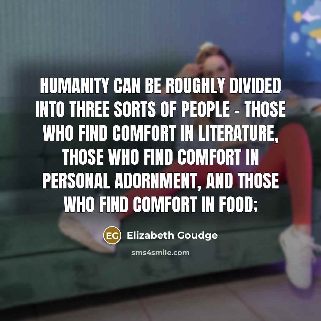 “Humanity can be roughly divided into three sorts of people…” quote by Elizabeth Goudge
