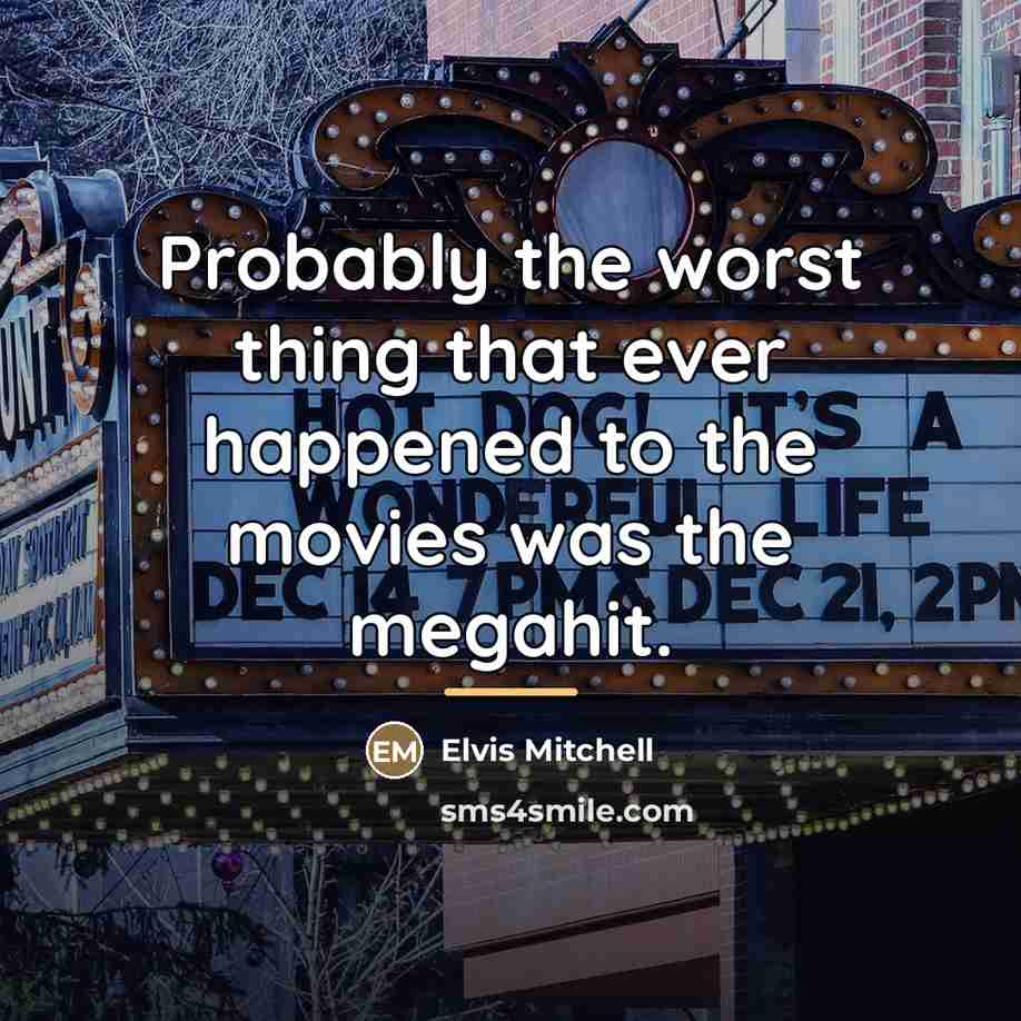 “Probably the worst thing that ever happened to the movies…” quote by Elvis Mitchell