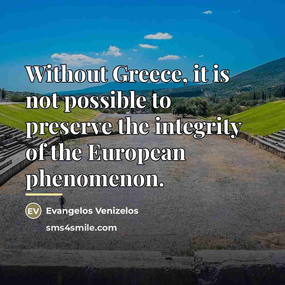 “Without Greece, it is not possible to preserve the integrity…” quote by Evangelos Venizelos