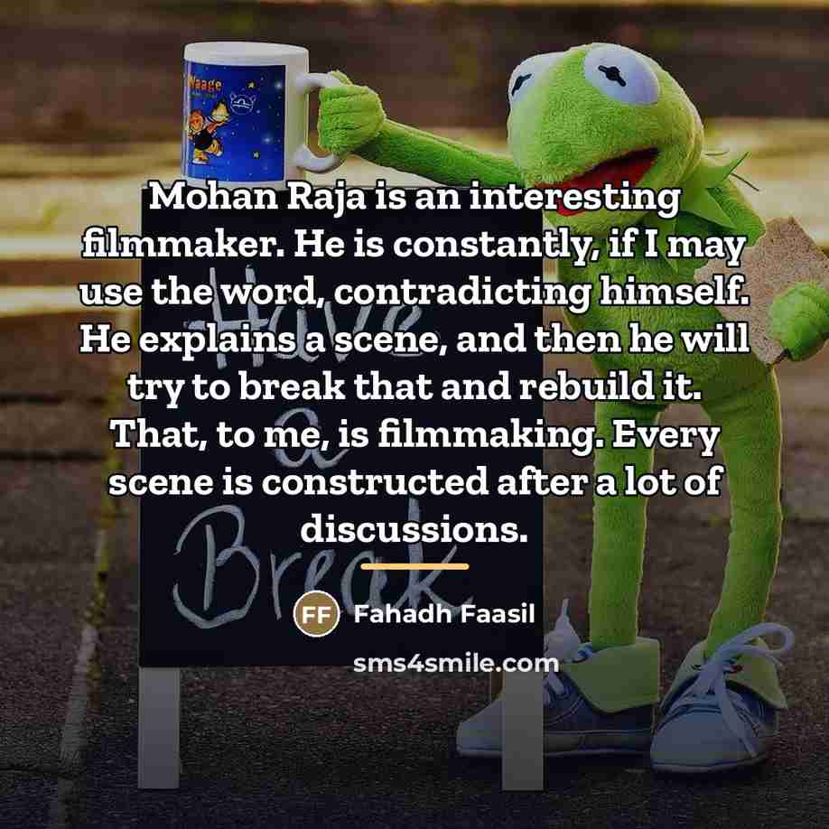 “Mohan Raja is an interesting filmmaker. He is constantly, if…” quote by Fahadh Faasil