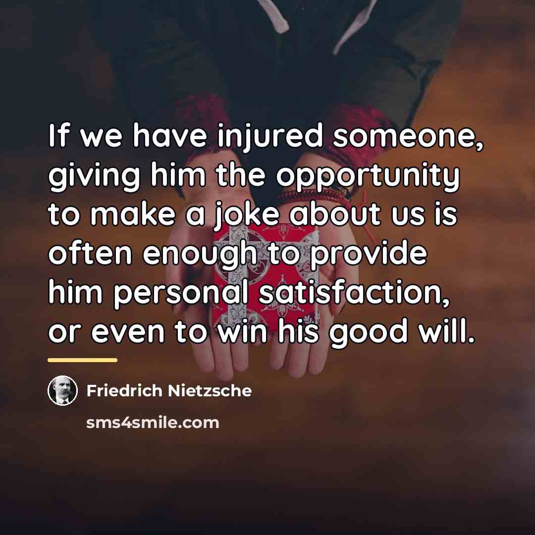 “If we have injured someone, giving him the opportunity to…” quote by Friedrich Nietzsche