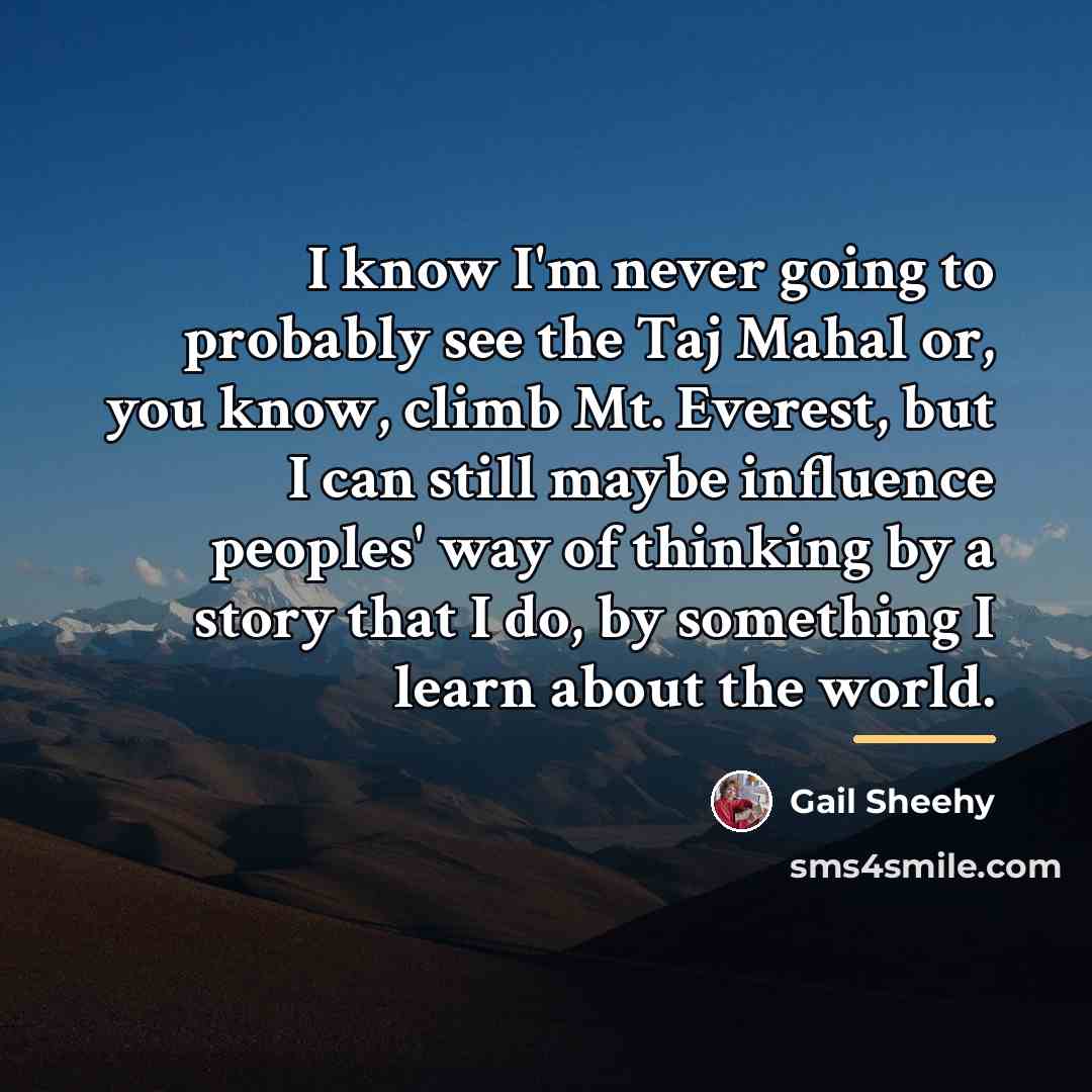 “I know I'm never going to probably see the Taj…” quote by Gail Sheehy