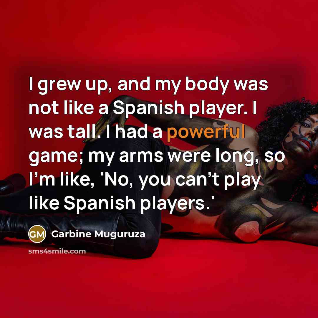 “I grew up, and my body was not like a…” quote by Garbine Muguruza