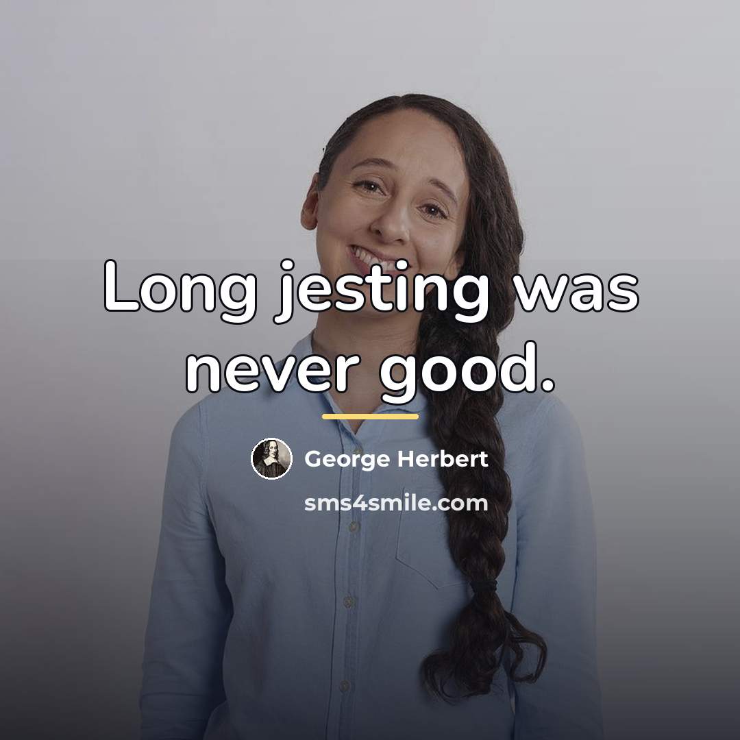 “Long jesting was never good.…” quote by George Herbert