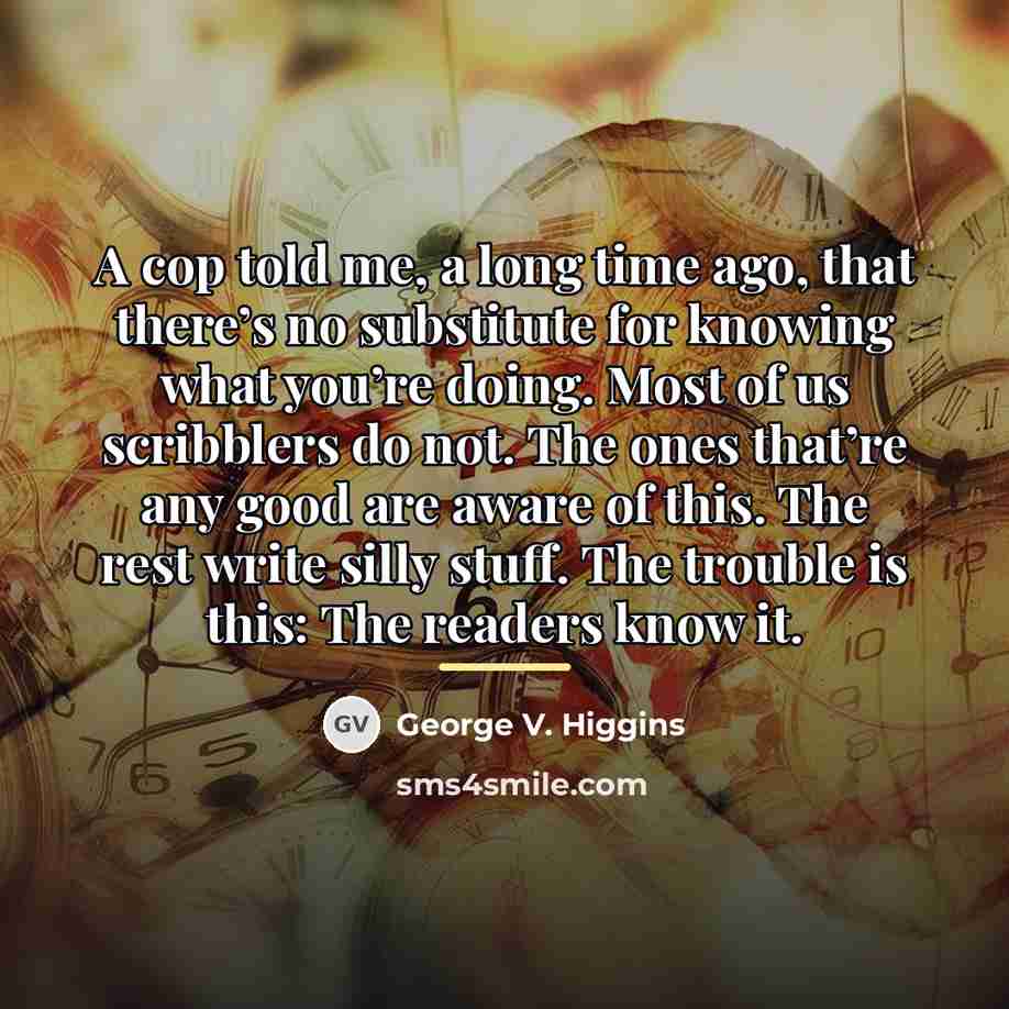 “A cop told me, a long time ago, that there’s…” quote by George V. Higgins