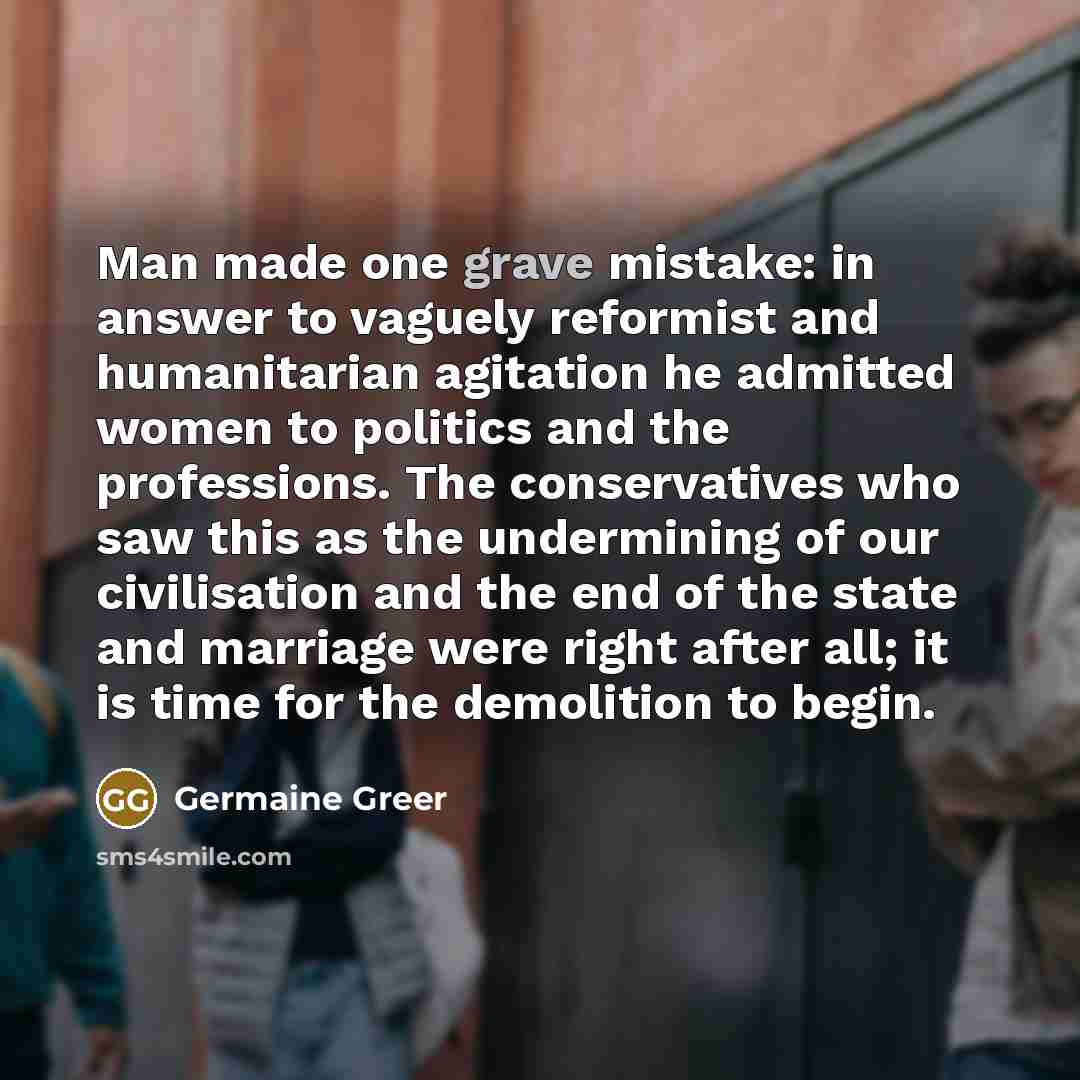 “Man made one grave mistake: in answer to vaguely reformist…” quote by Germaine Greer