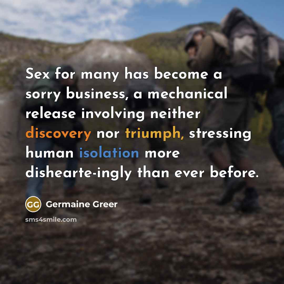 “Sex for many has become a sorry business, a mechanical…” quote by Germaine Greer
