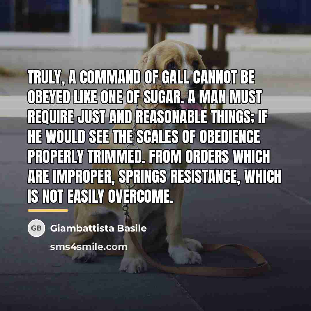 “Truly, a command of gall cannot be obeyed like one…” quote by Giambattista Basile