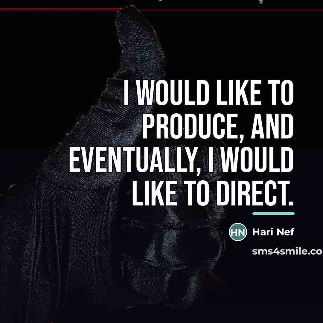 “I would like to produce, and eventually, I would like…” quote by Hari Nef