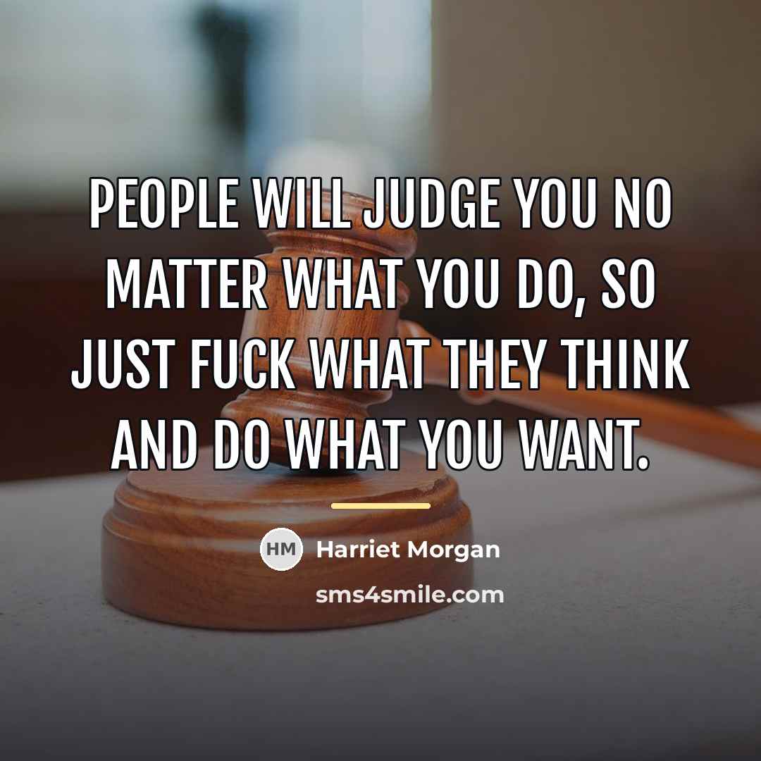 “People will judge you no matter what you do, so…” quote by Harriet Morgan
