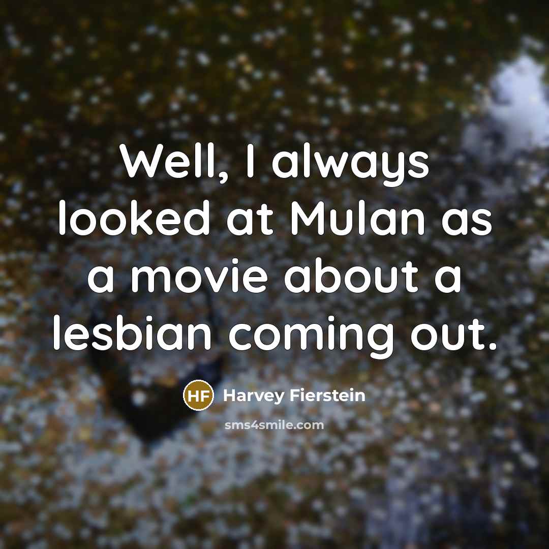 “Well, I always looked at Mulan as a movie about…” quote by Harvey Fierstein