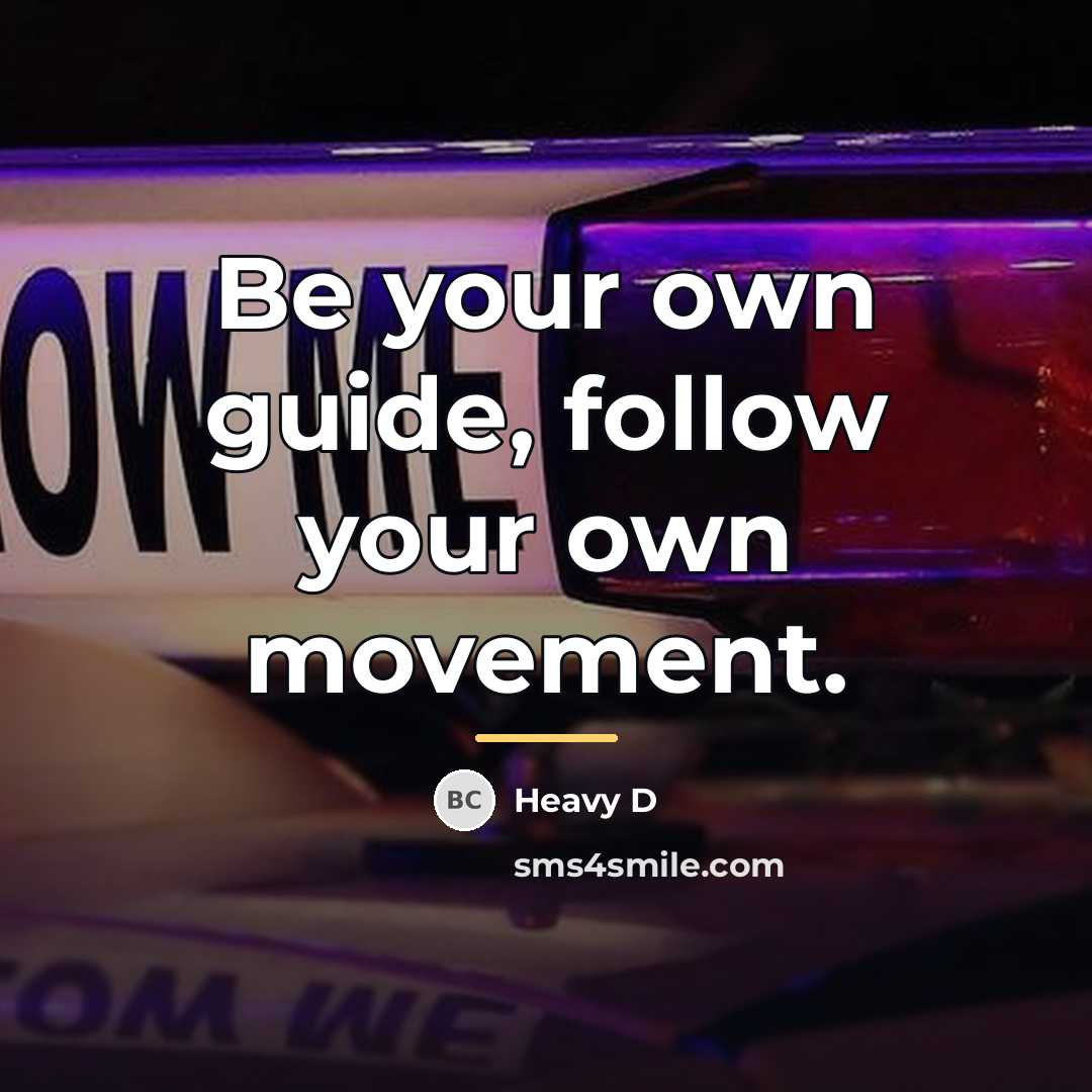 “Be your own guide, follow your own movement.…” quote by Heavy D