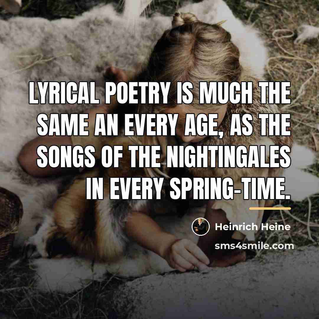 “Lyrical poetry is much the same an every age, as…” quote by Heinrich Heine