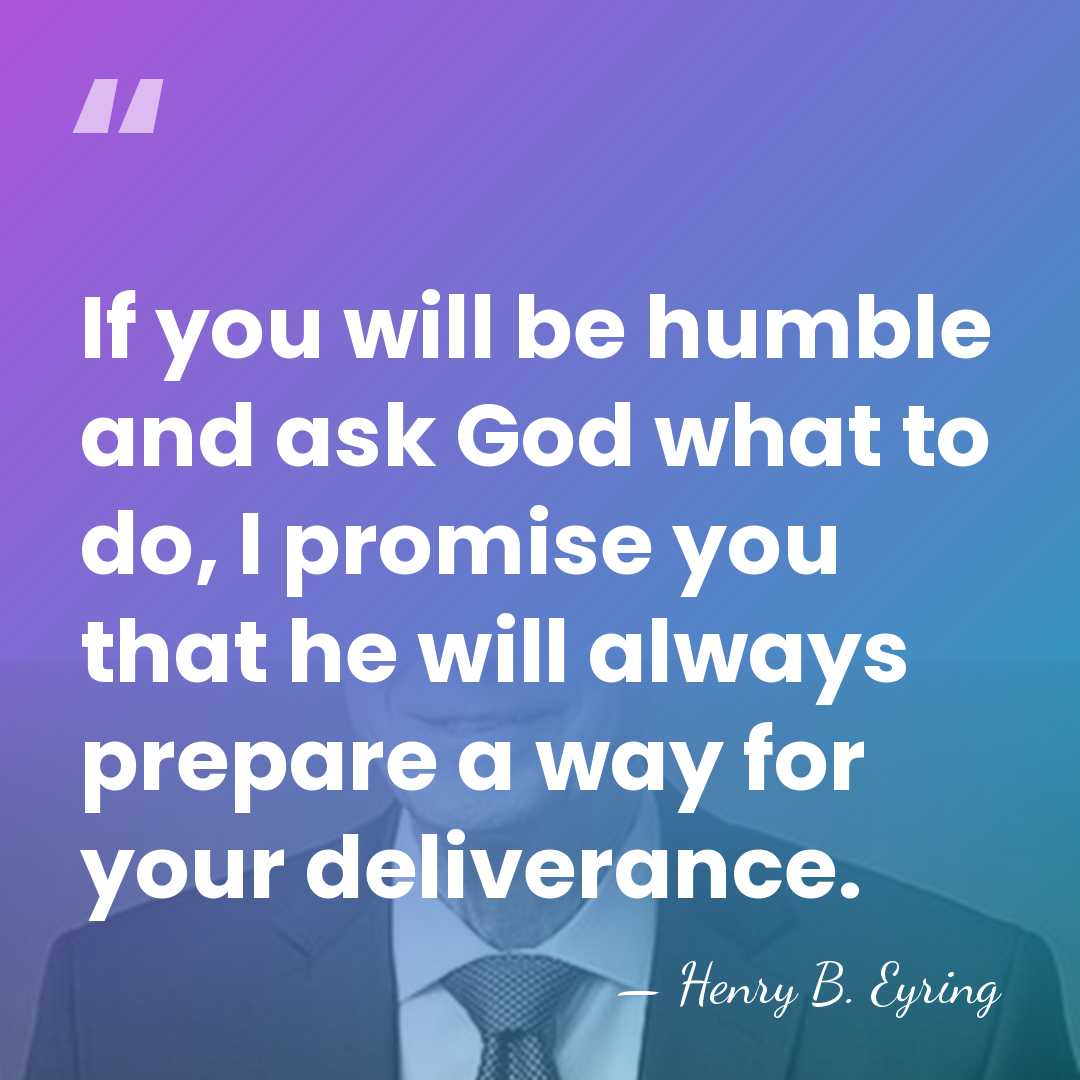 If you will be humble and ask God what to do, I&hellip; - Henry B. Eyring